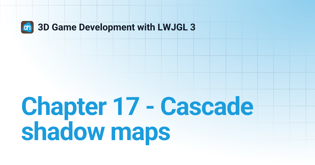 Chapter 17 - Cascade shadow maps | 3D Game Development with LWJGL 3
